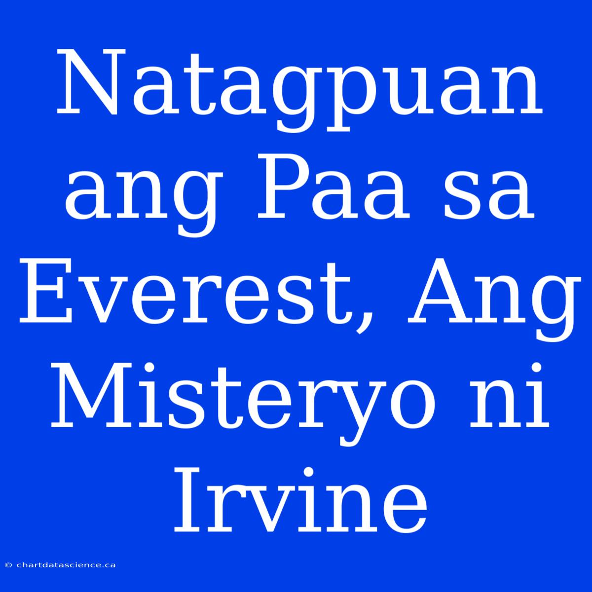 Natagpuan Ang Paa Sa Everest, Ang Misteryo Ni Irvine