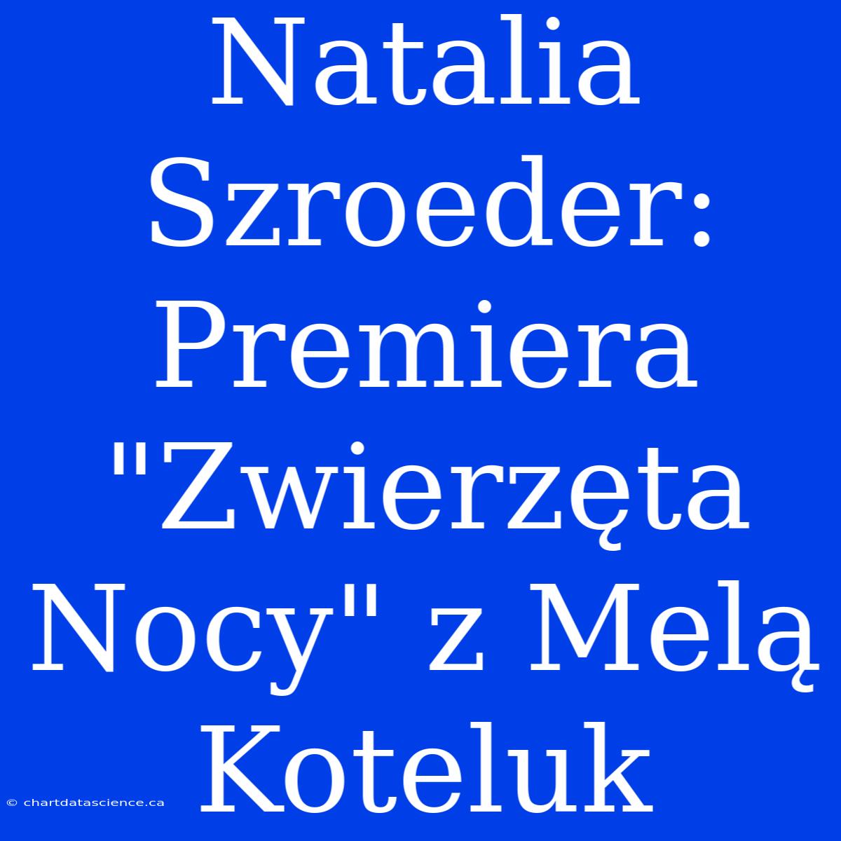 Natalia Szroeder: Premiera 