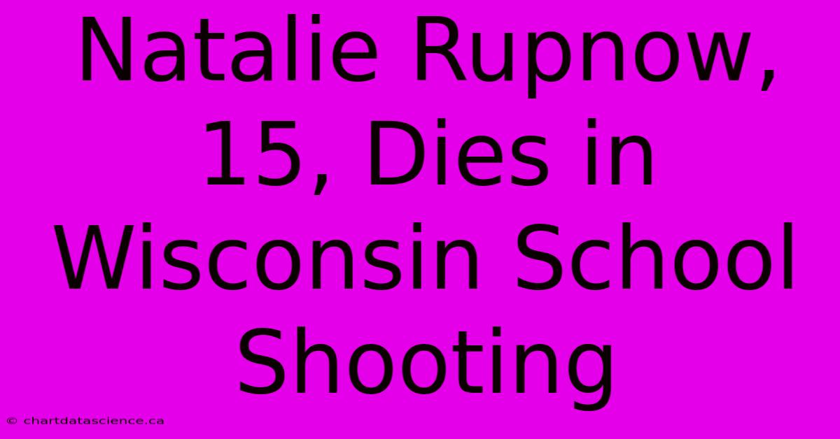 Natalie Rupnow, 15, Dies In Wisconsin School Shooting