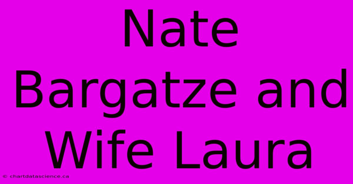 Nate Bargatze And Wife Laura