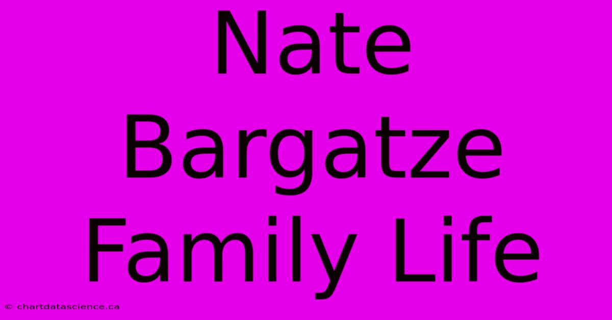 Nate Bargatze Family Life