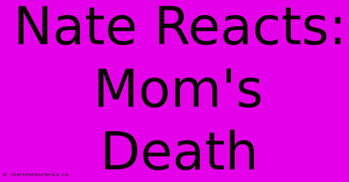 Nate Reacts: Mom's Death