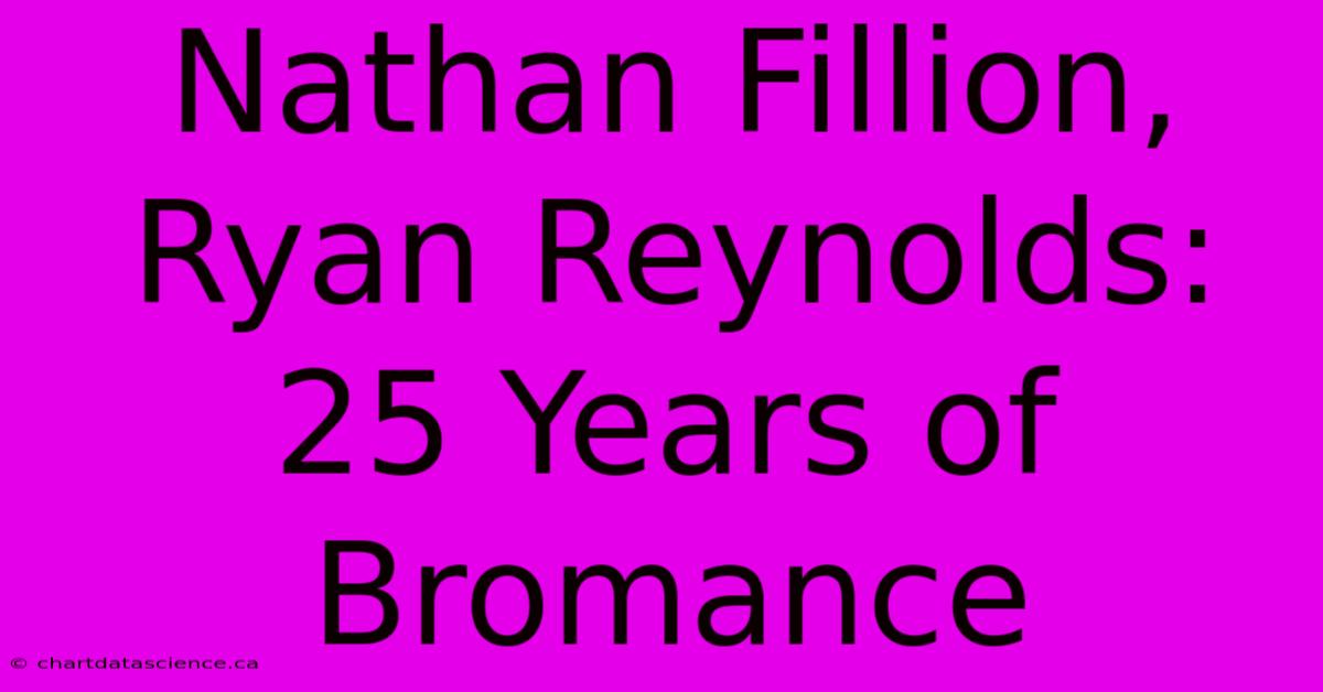 Nathan Fillion, Ryan Reynolds: 25 Years Of Bromance