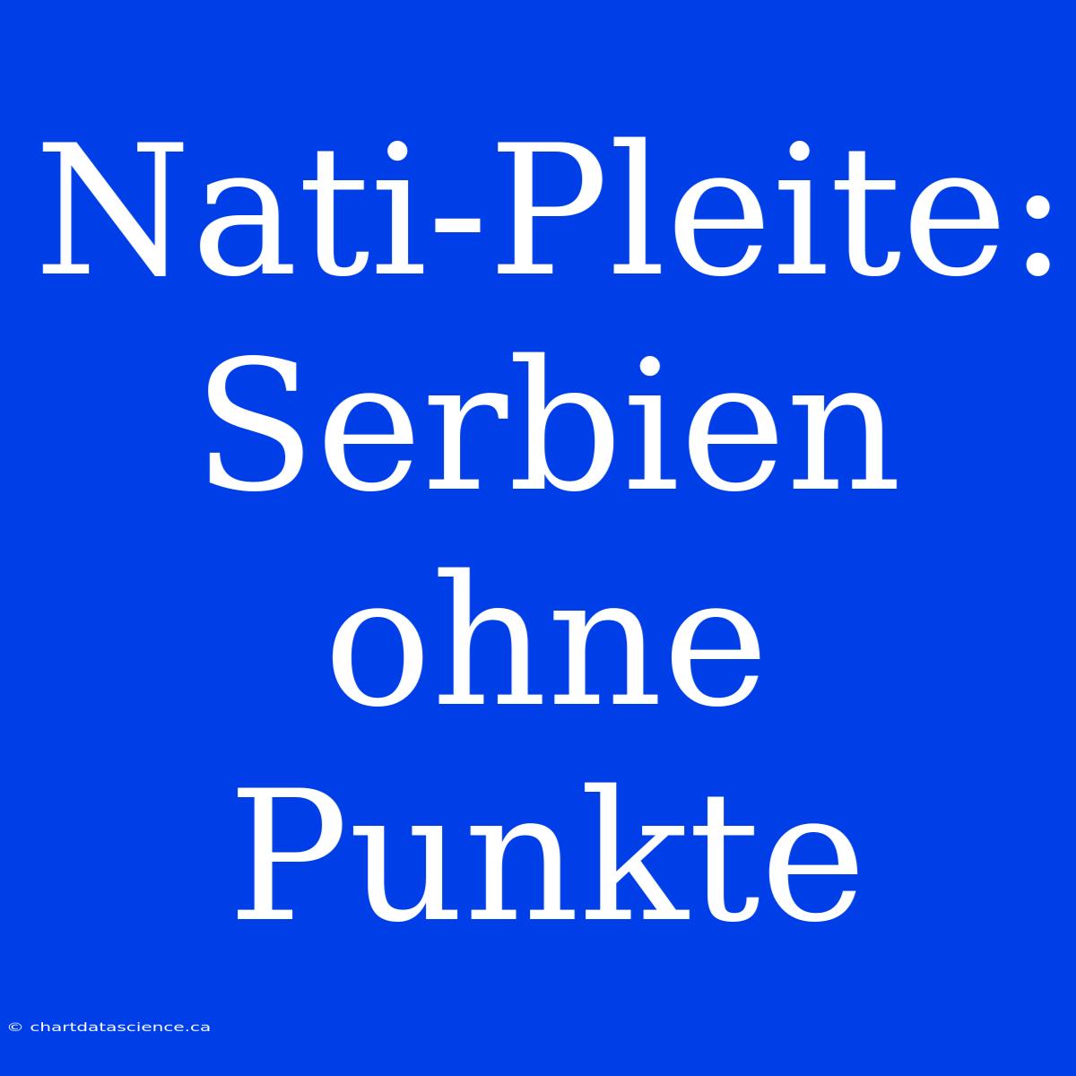 Nati-Pleite: Serbien Ohne Punkte