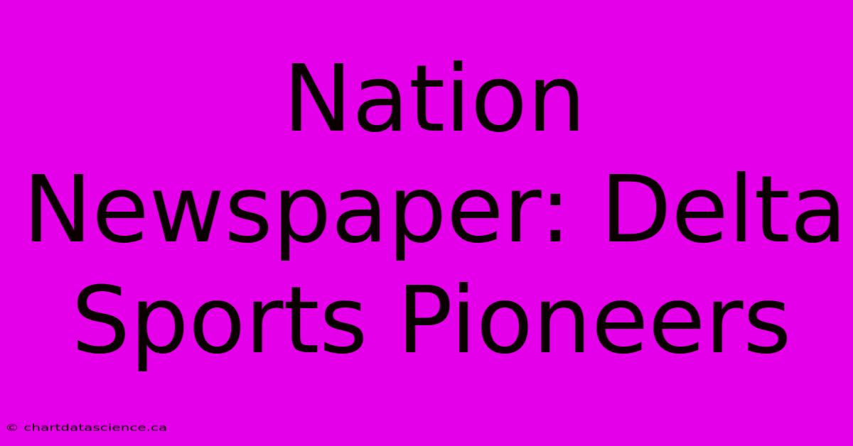 Nation Newspaper: Delta Sports Pioneers