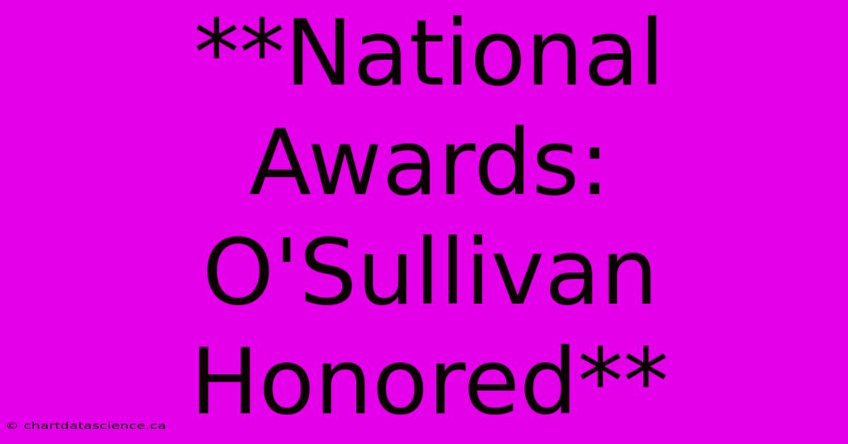 **National Awards: O'Sullivan Honored**