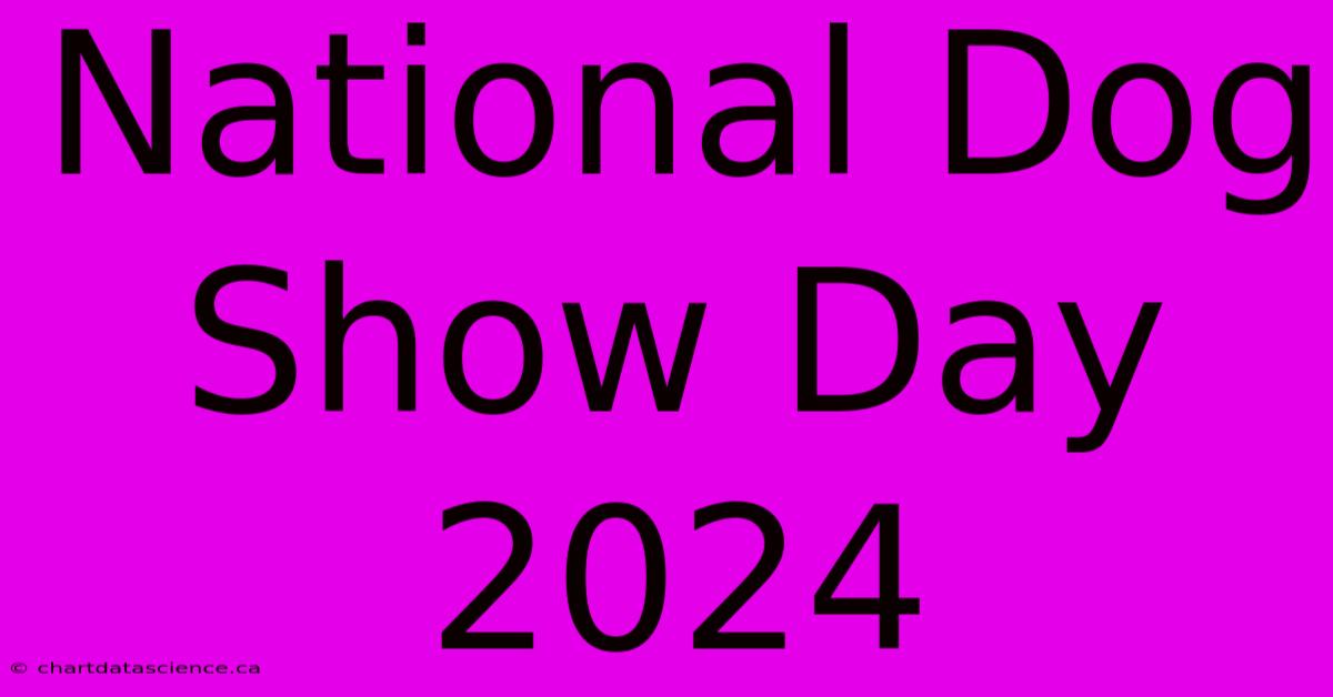 National Dog Show Day 2024