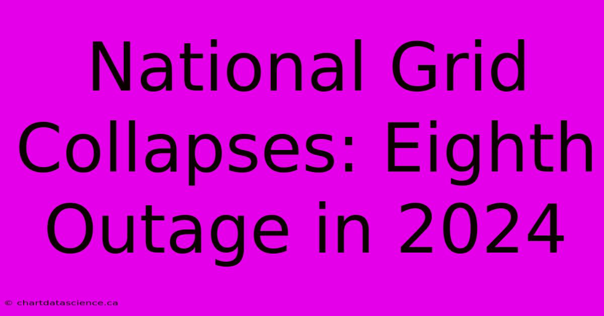 National Grid Collapses: Eighth Outage In 2024