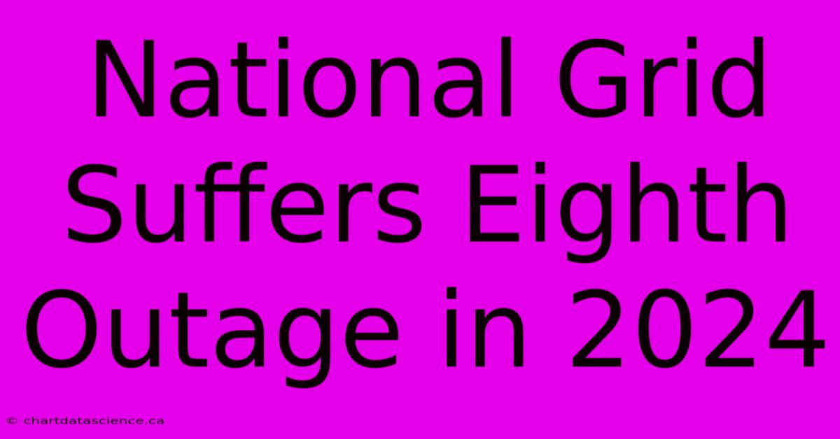 National Grid Suffers Eighth Outage In 2024