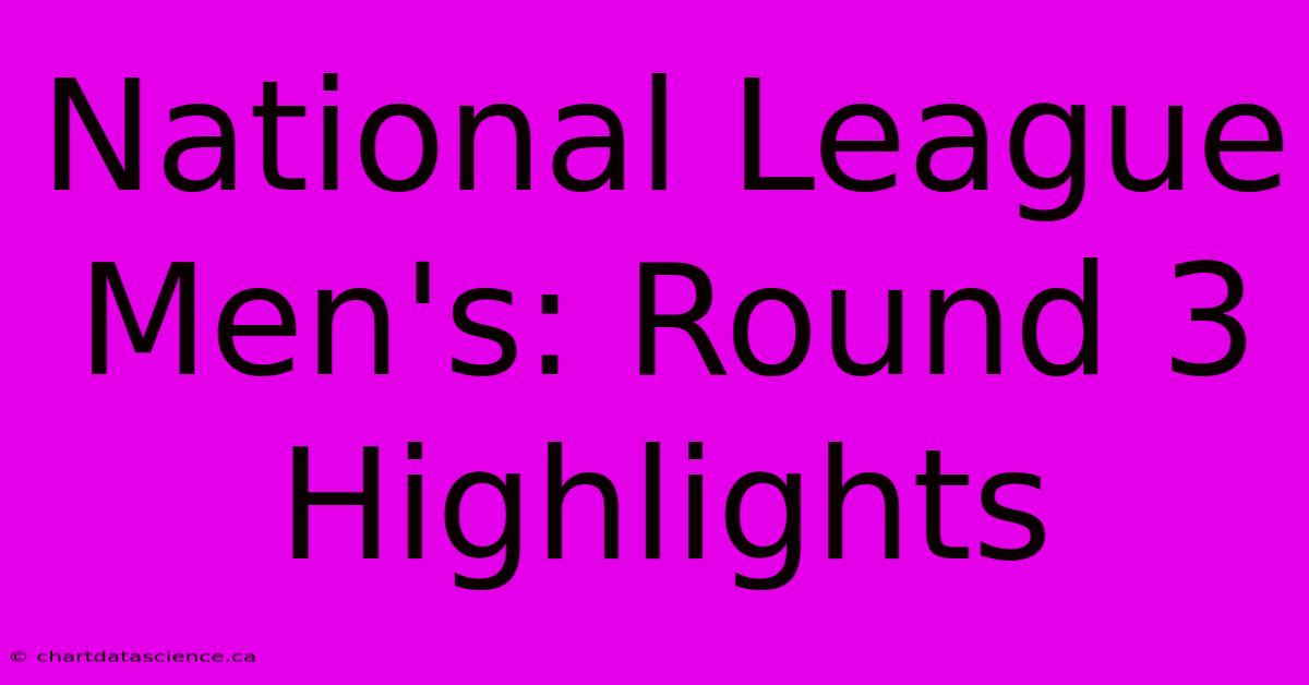 National League Men's: Round 3 Highlights