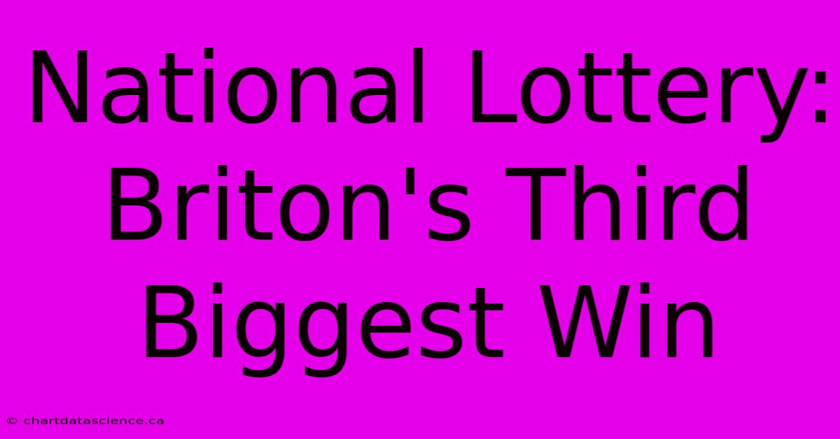 National Lottery: Briton's Third Biggest Win