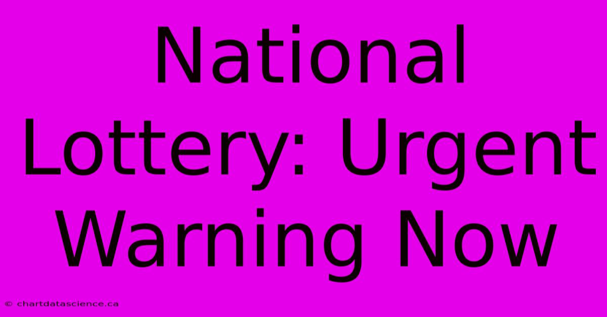 National Lottery: Urgent Warning Now