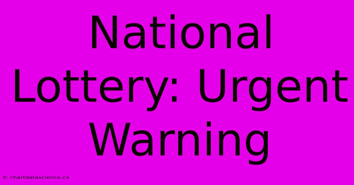 National Lottery: Urgent Warning