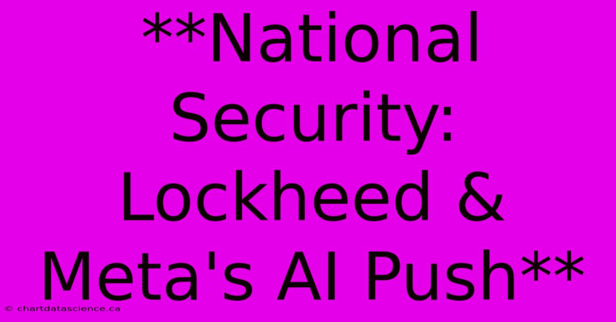 **National Security: Lockheed & Meta's AI Push**