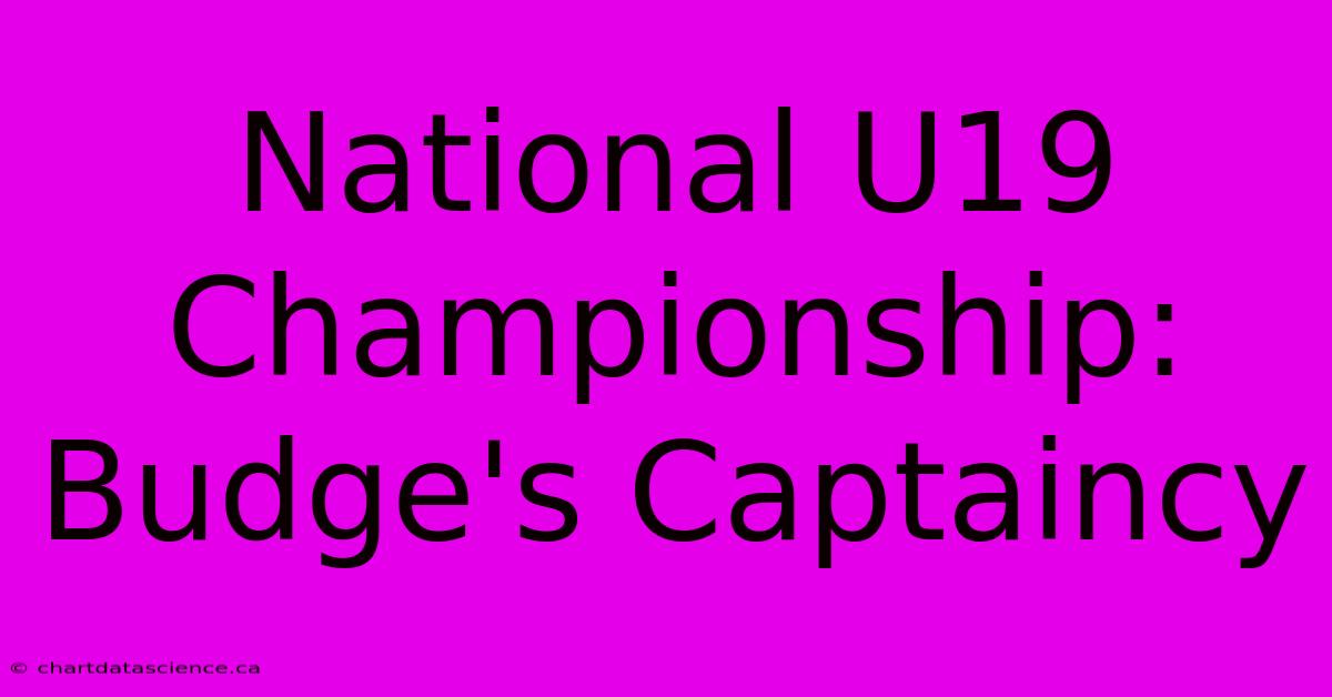 National U19 Championship: Budge's Captaincy