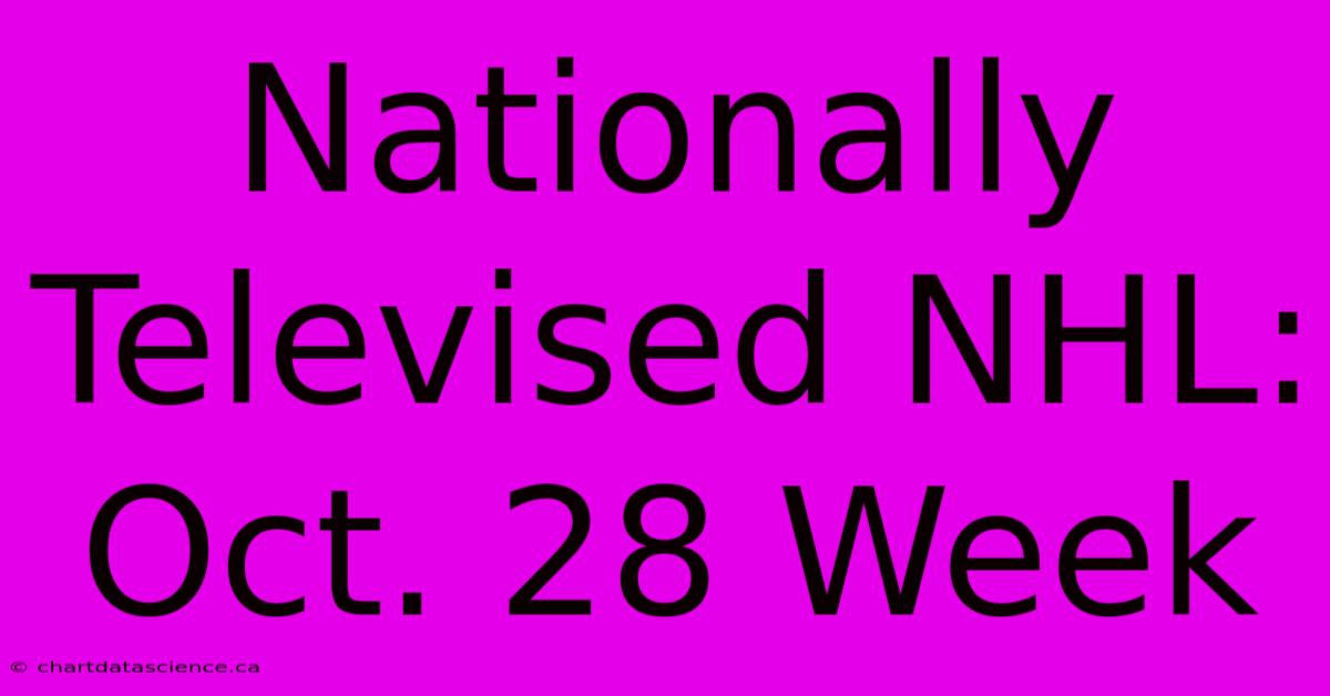 Nationally Televised NHL: Oct. 28 Week