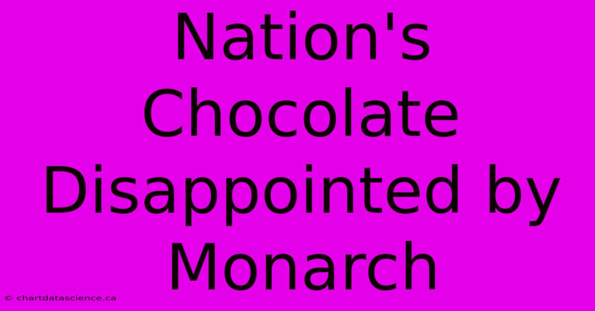 Nation's Chocolate Disappointed By Monarch