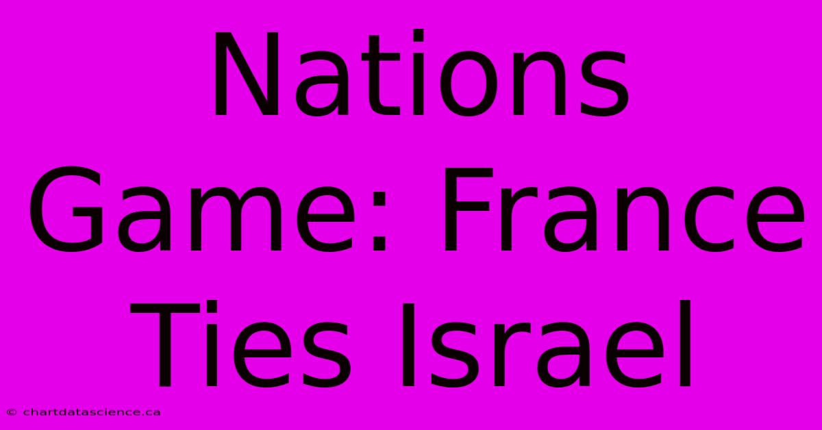 Nations Game: France Ties Israel