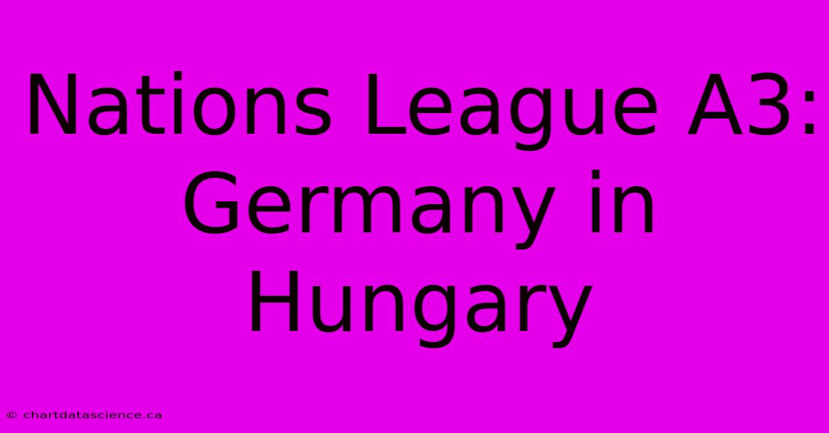 Nations League A3: Germany In Hungary