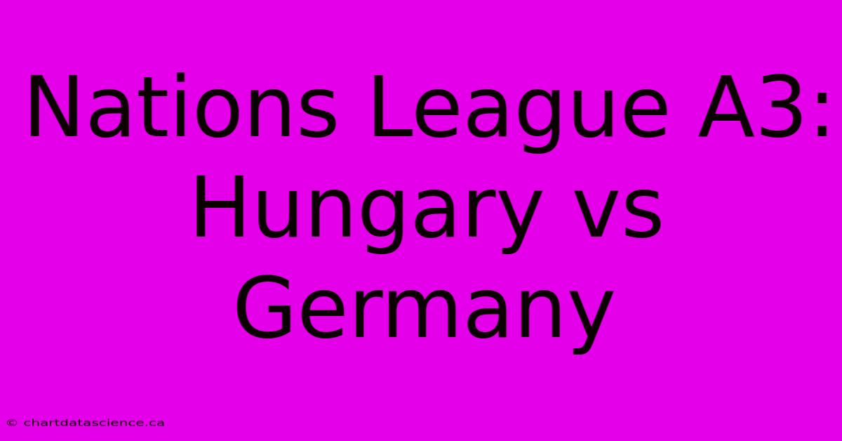 Nations League A3: Hungary Vs Germany