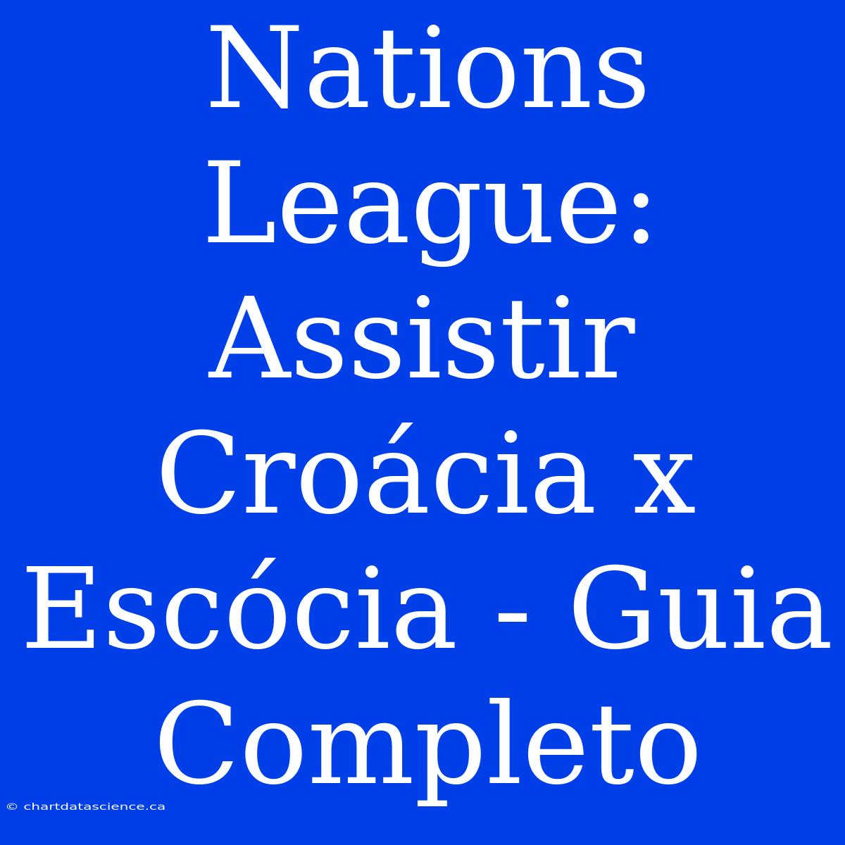 Nations League: Assistir Croácia X Escócia - Guia Completo