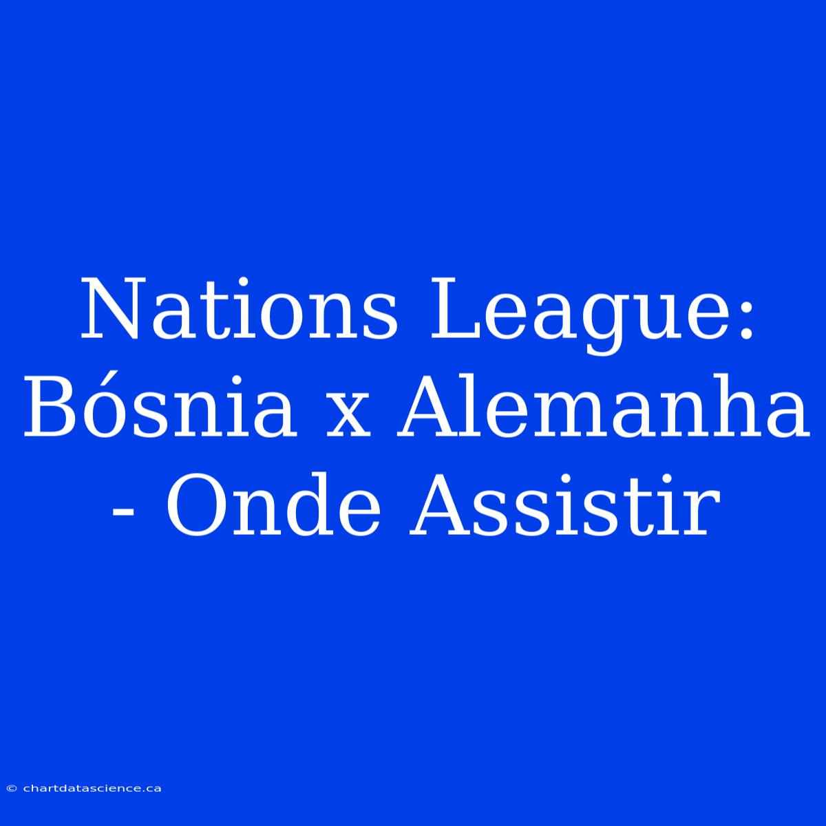 Nations League: Bósnia X Alemanha - Onde Assistir