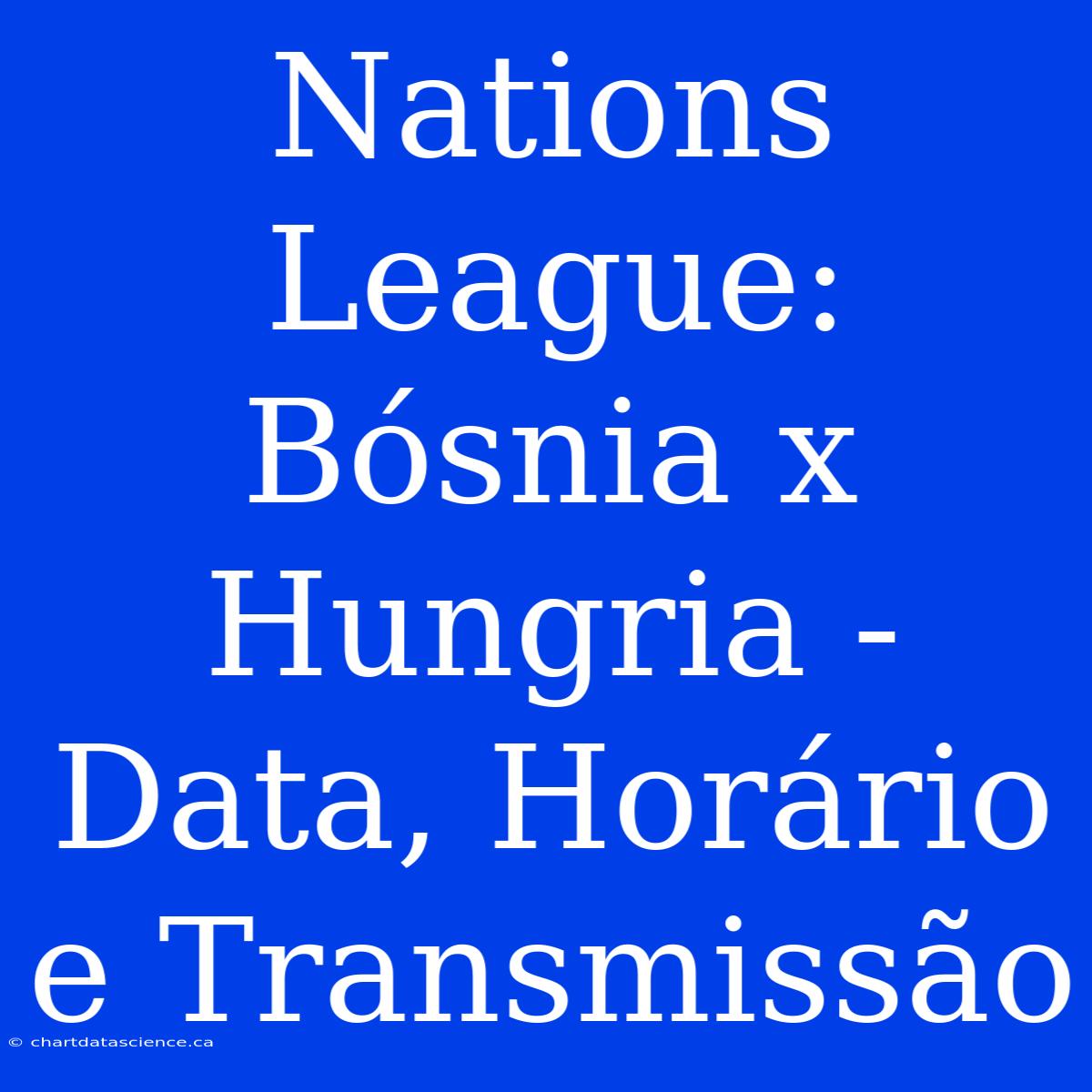 Nations League: Bósnia X Hungria - Data, Horário E Transmissão