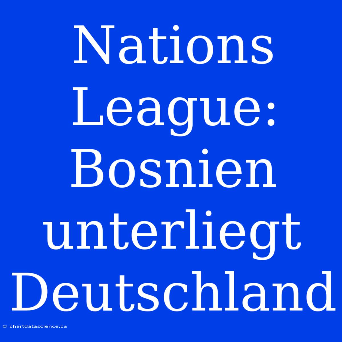 Nations League: Bosnien Unterliegt Deutschland