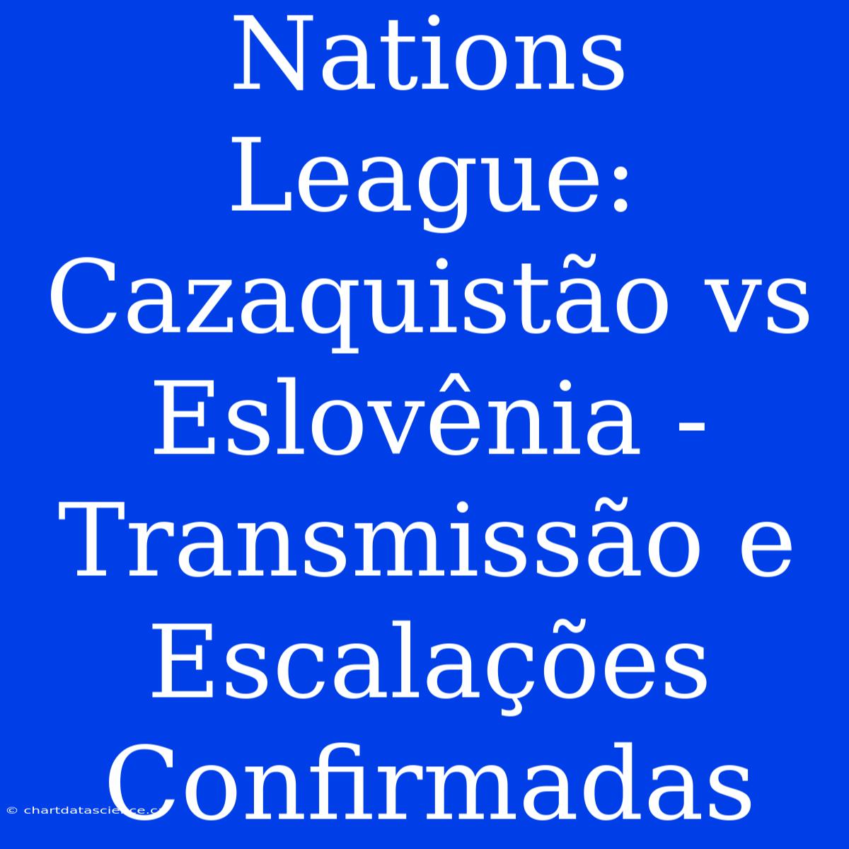 Nations League: Cazaquistão Vs Eslovênia - Transmissão E Escalações Confirmadas