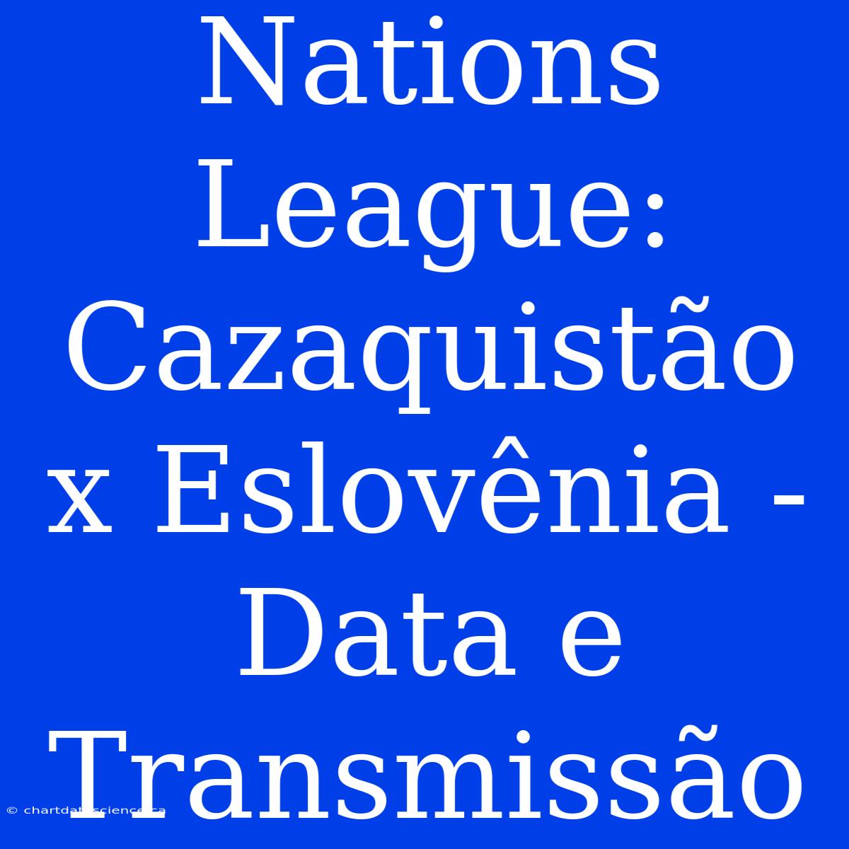 Nations League: Cazaquistão X Eslovênia - Data E Transmissão