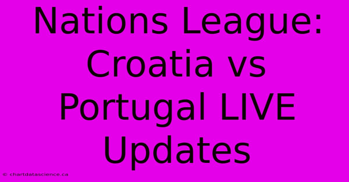 Nations League: Croatia Vs Portugal LIVE Updates