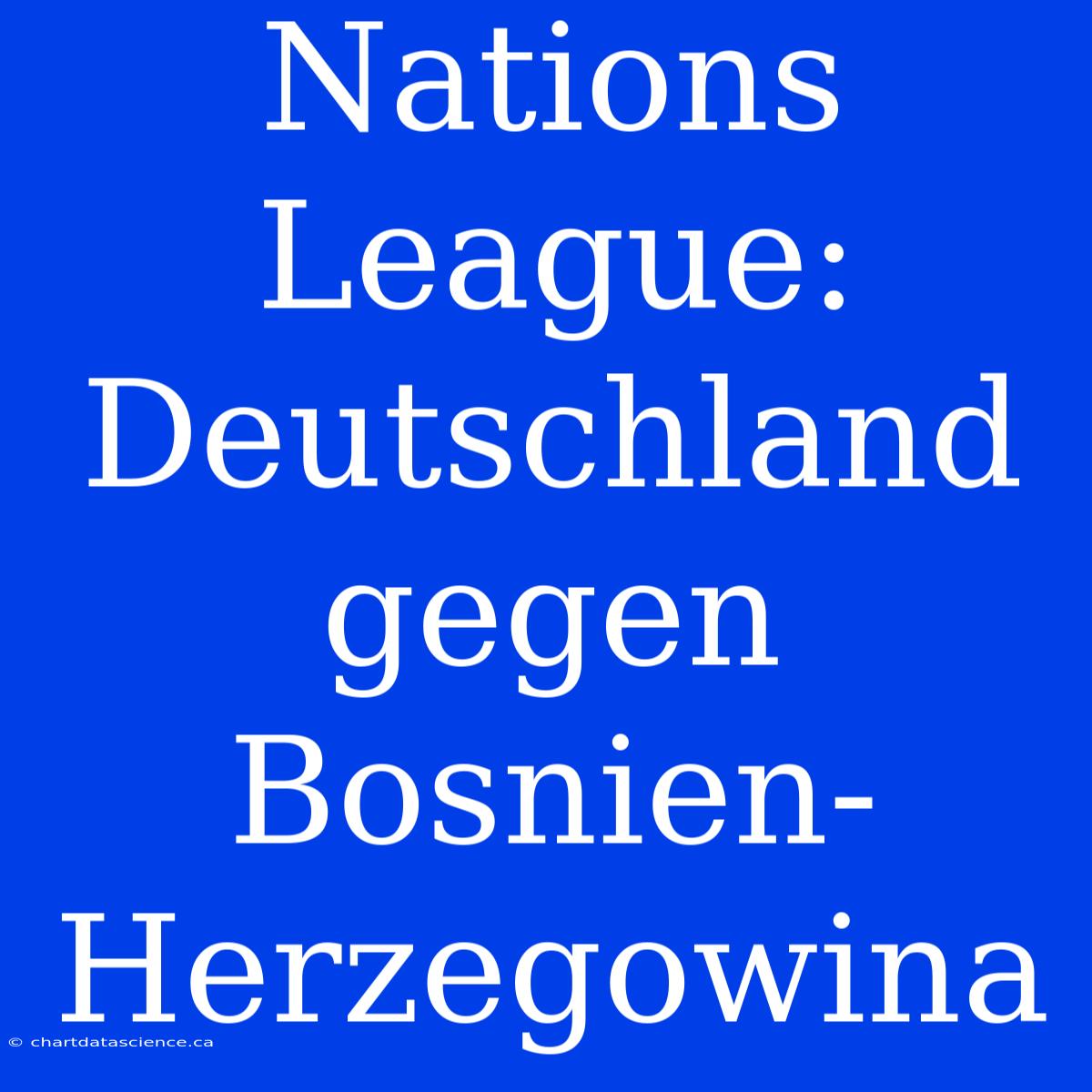 Nations League: Deutschland Gegen Bosnien-Herzegowina