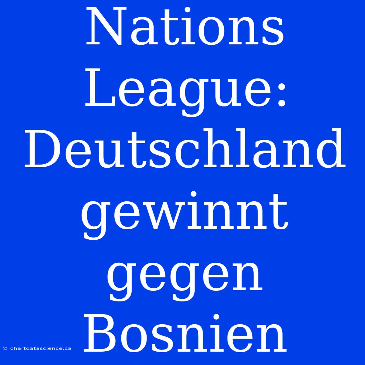 Nations League: Deutschland Gewinnt Gegen Bosnien