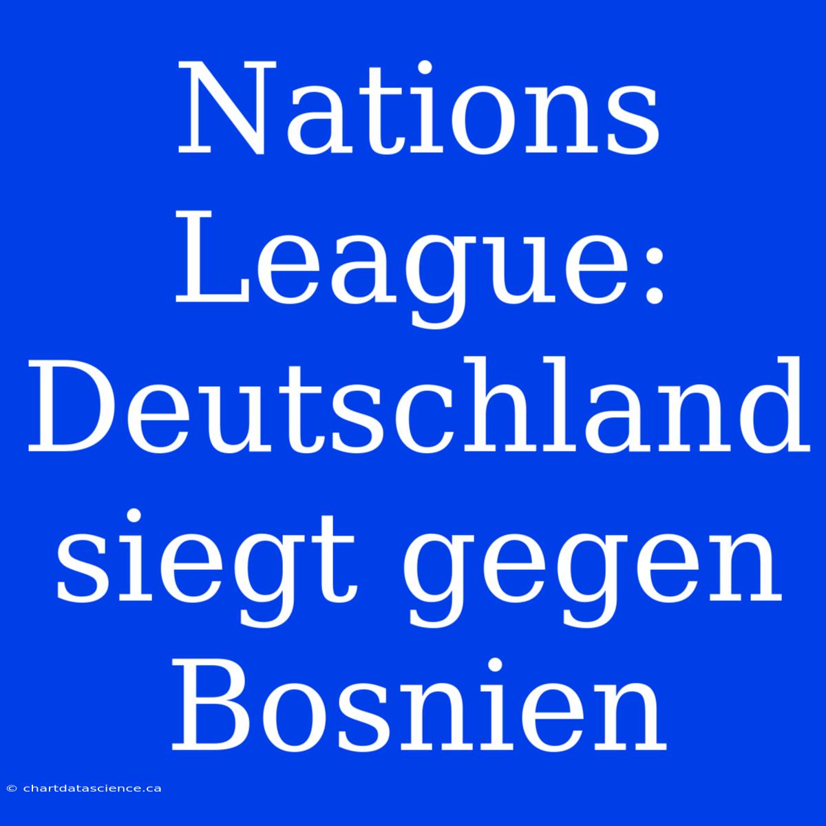 Nations League: Deutschland Siegt Gegen Bosnien