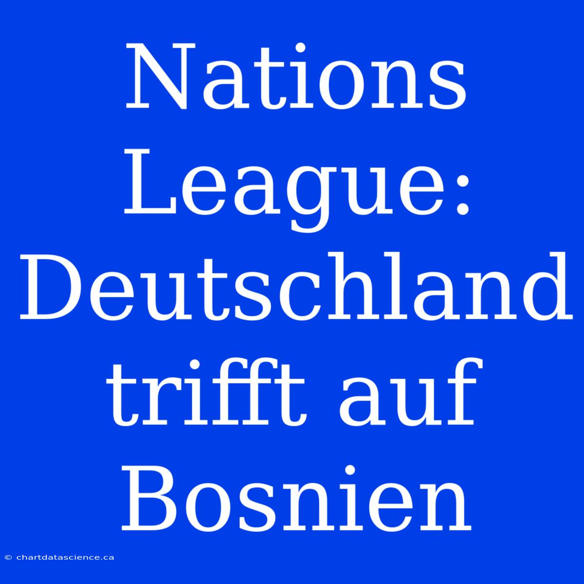 Nations League: Deutschland Trifft Auf Bosnien