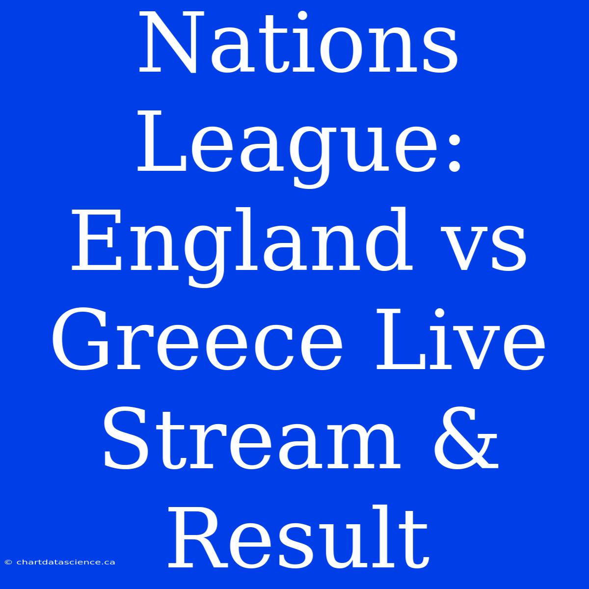 Nations League: England Vs Greece Live Stream & Result