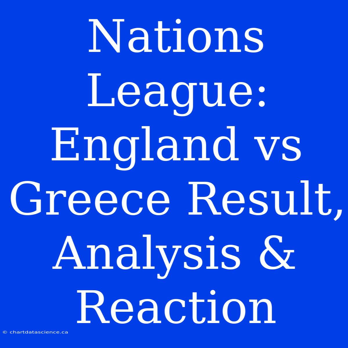 Nations League: England Vs Greece Result, Analysis & Reaction