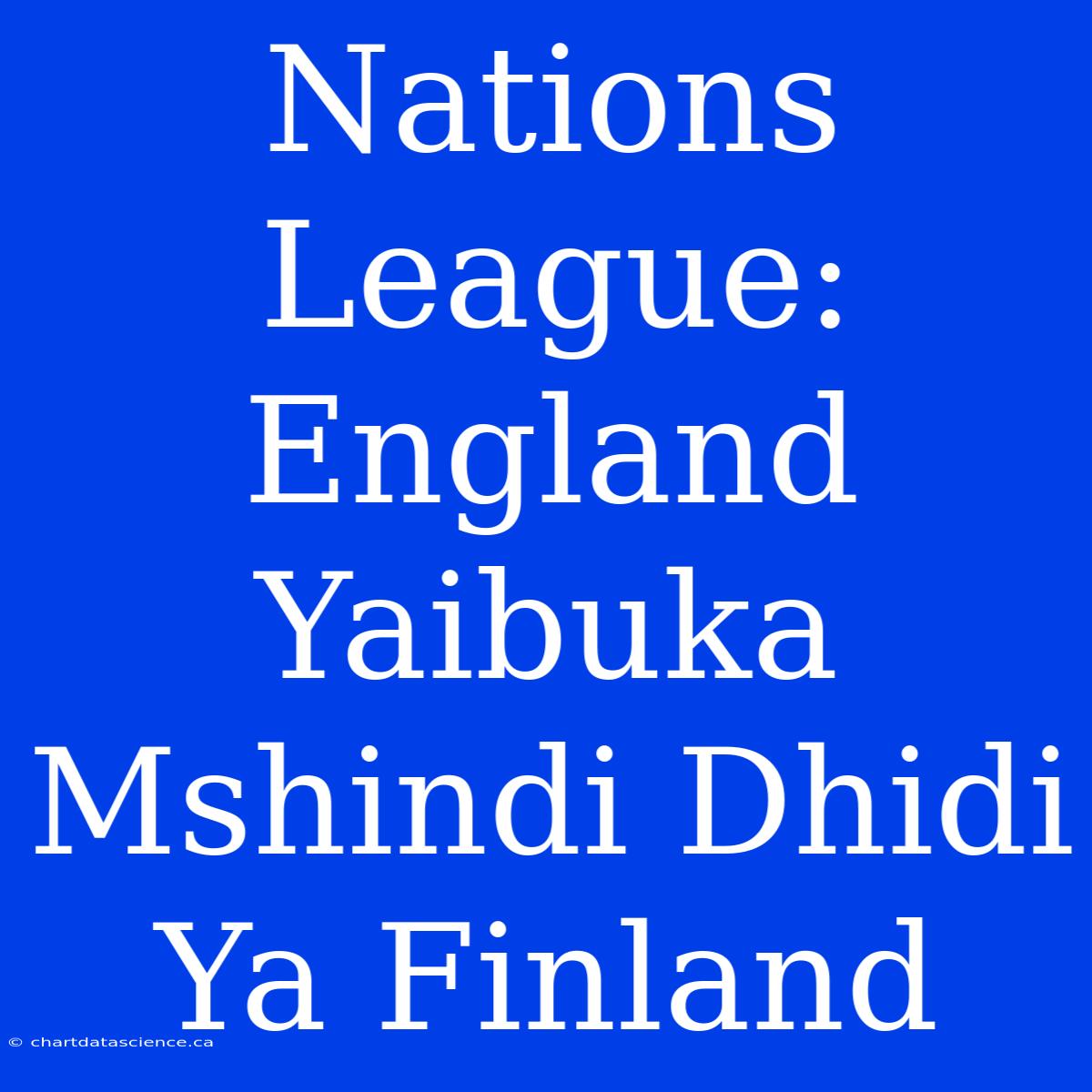 Nations League: England Yaibuka Mshindi Dhidi Ya Finland