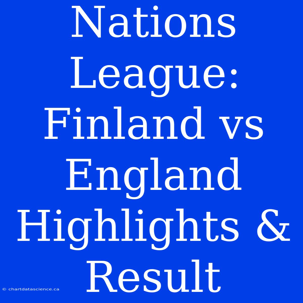 Nations League: Finland Vs England Highlights & Result