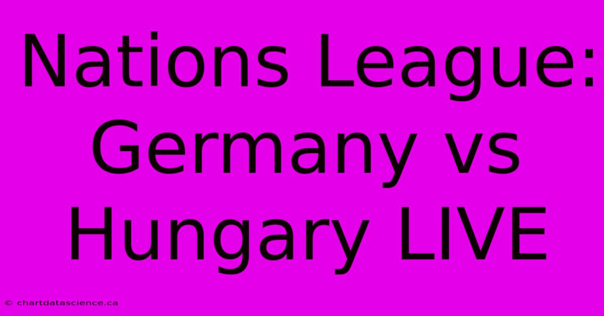 Nations League: Germany Vs Hungary LIVE