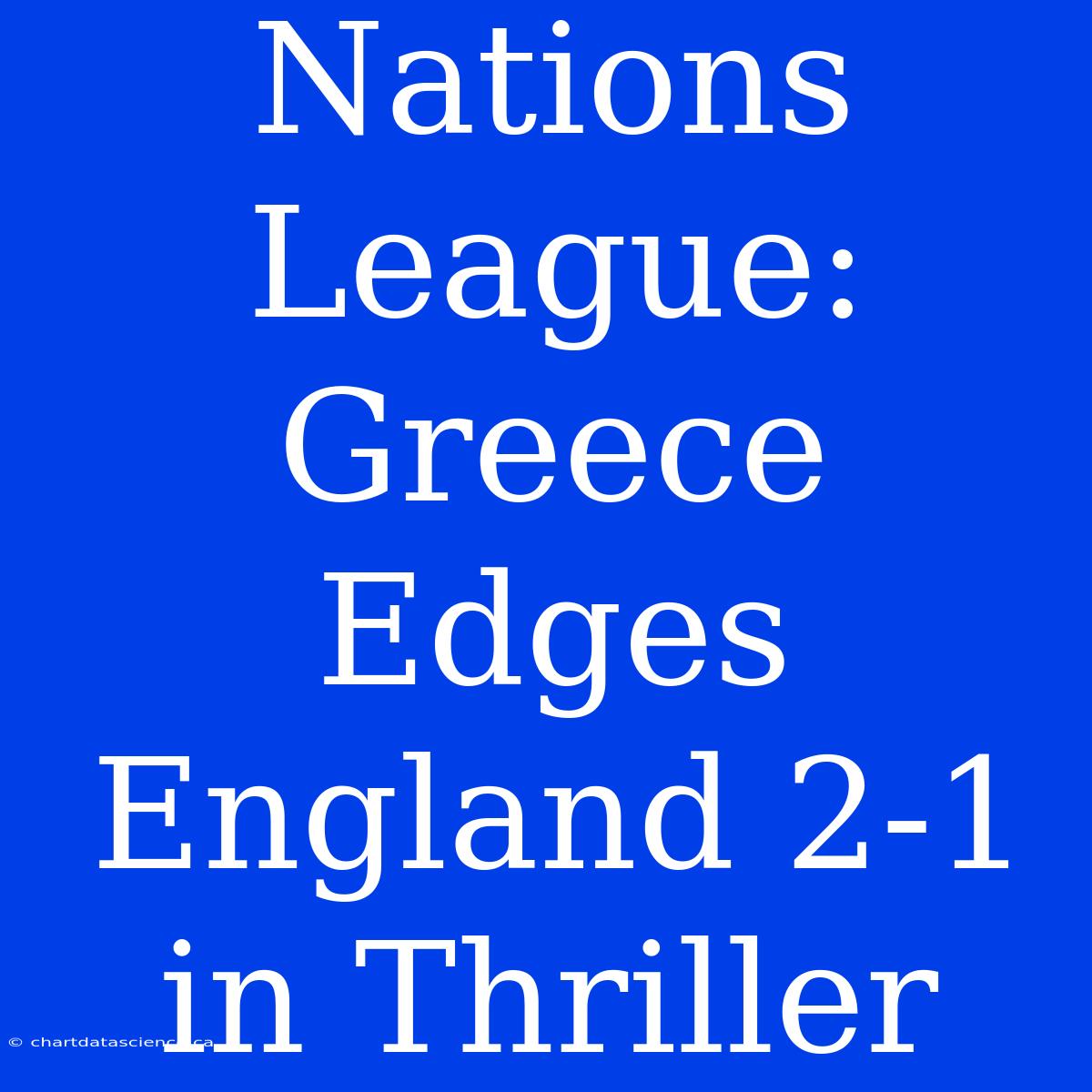 Nations League: Greece Edges England 2-1 In Thriller