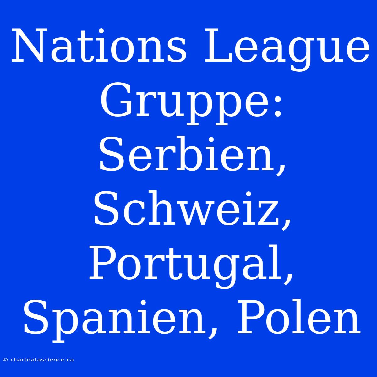 Nations League Gruppe: Serbien, Schweiz, Portugal, Spanien, Polen