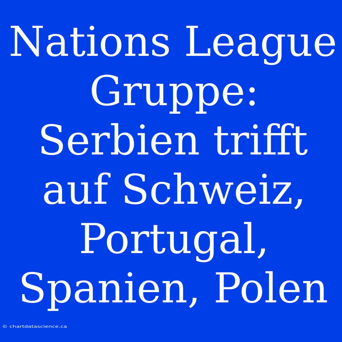 Nations League Gruppe: Serbien Trifft Auf Schweiz, Portugal, Spanien, Polen