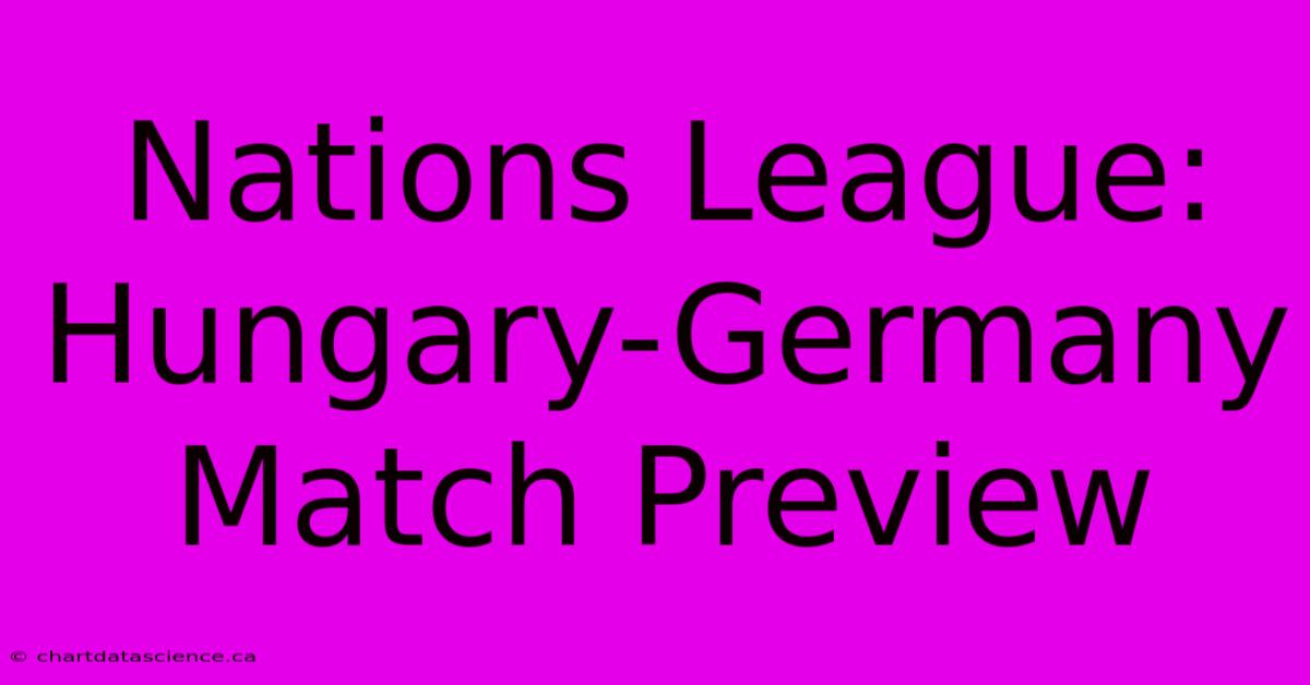 Nations League: Hungary-Germany Match Preview