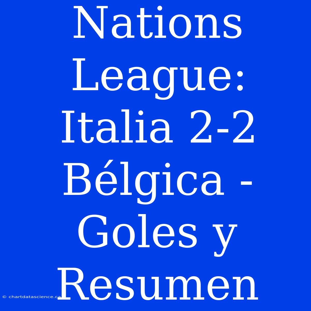 Nations League: Italia 2-2 Bélgica - Goles Y Resumen