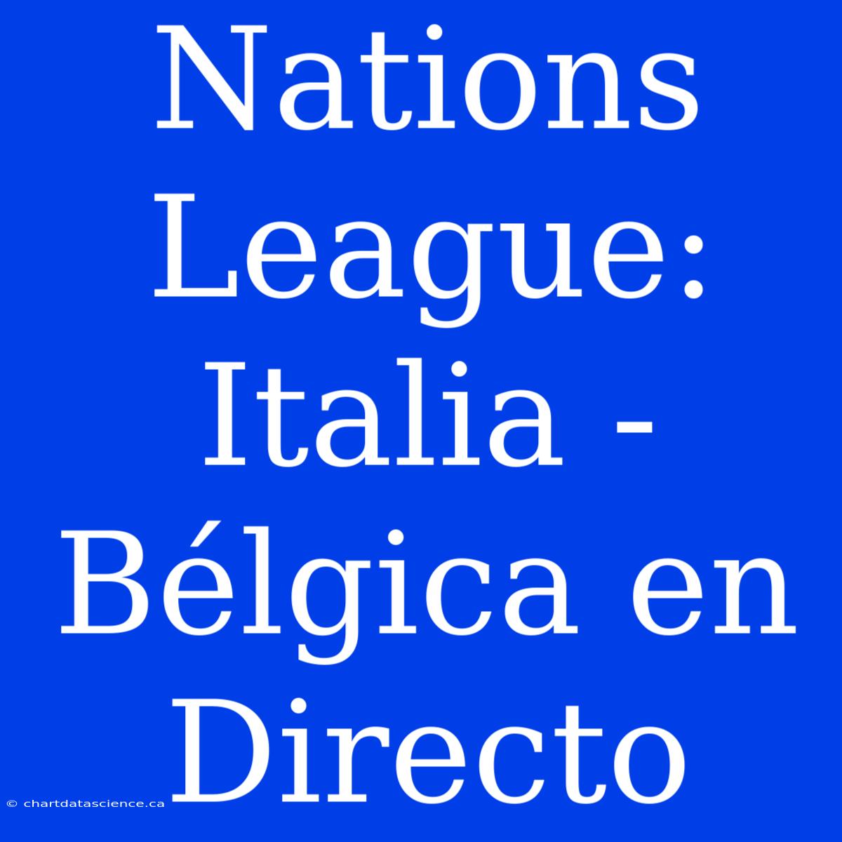 Nations League: Italia - Bélgica En Directo