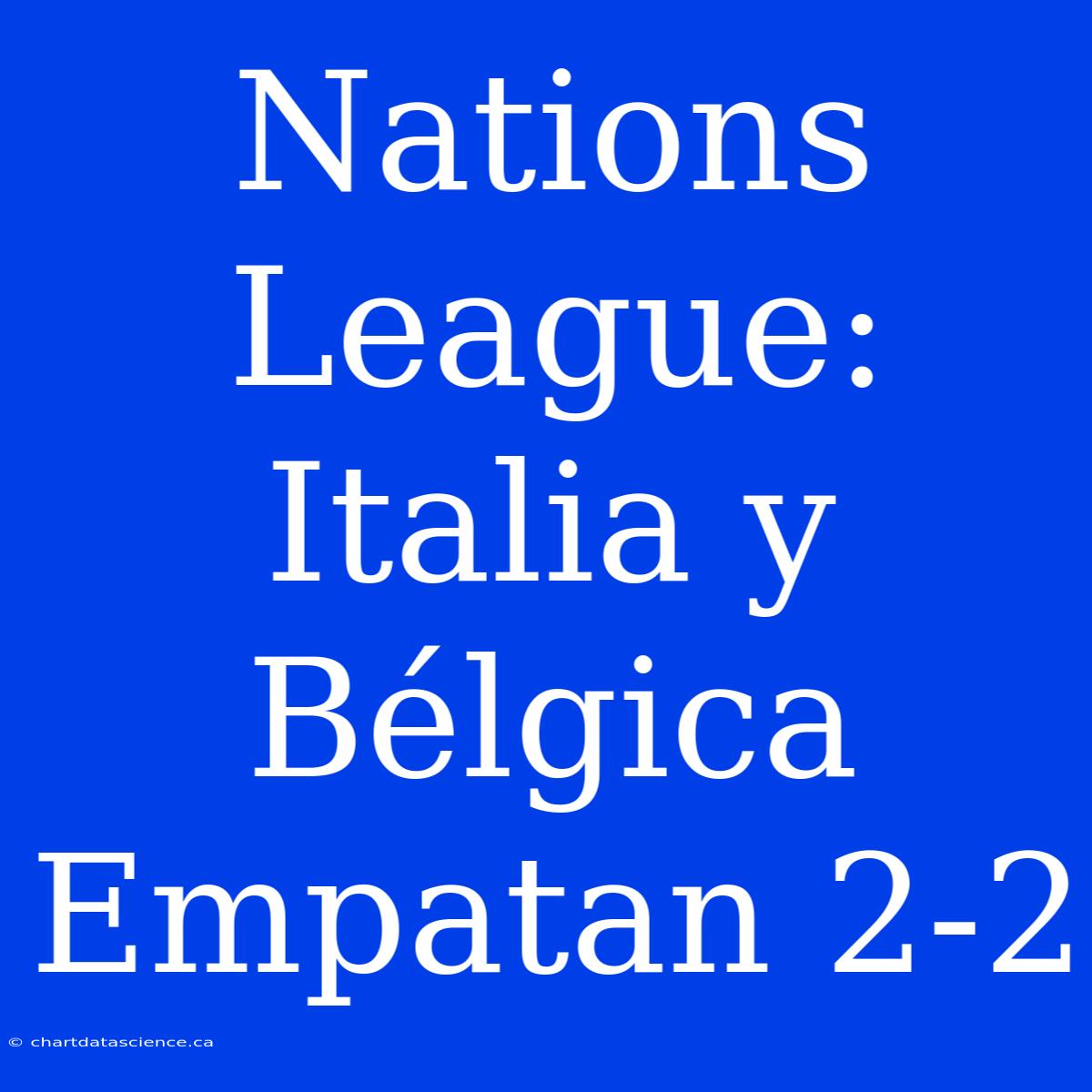 Nations League: Italia Y Bélgica Empatan 2-2