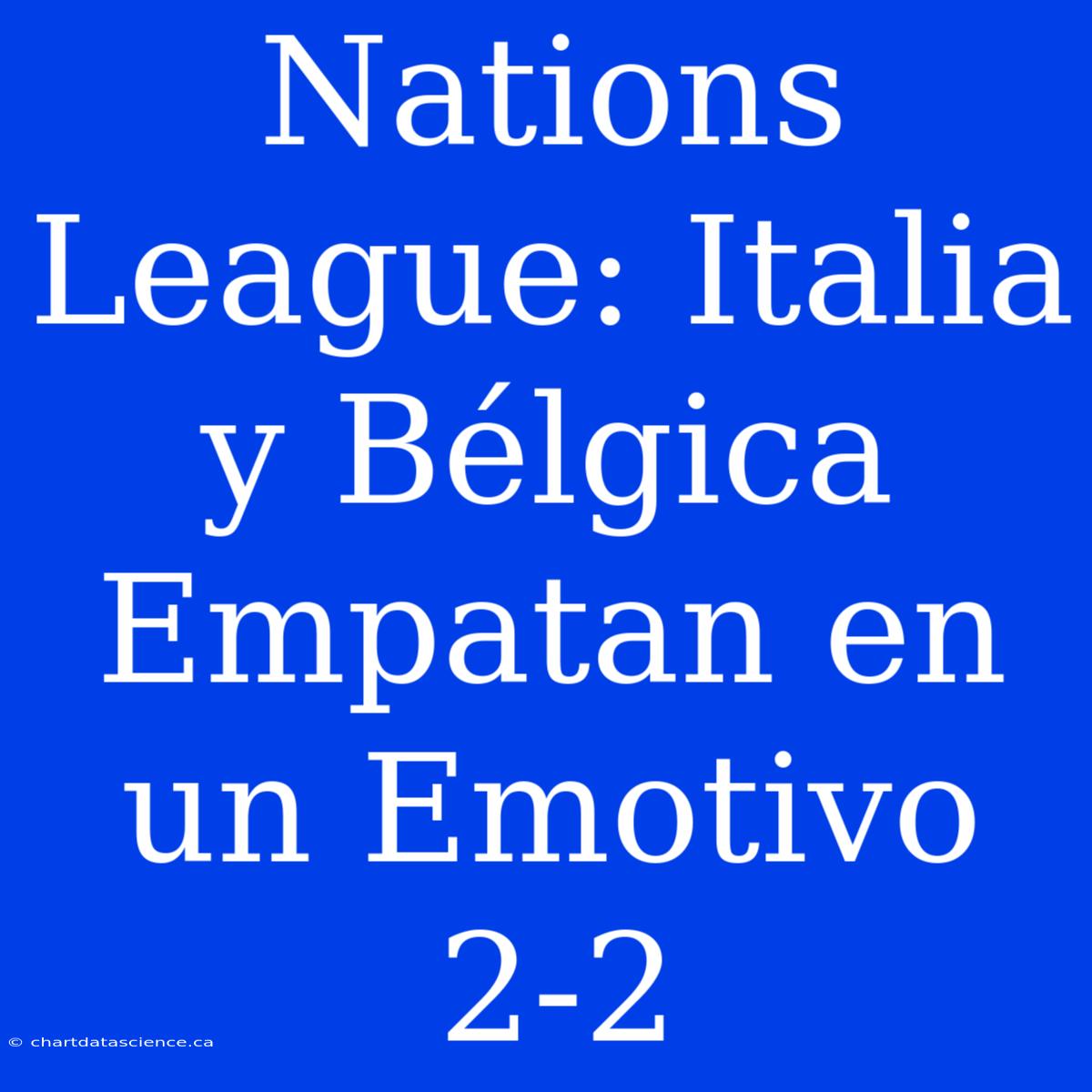 Nations League: Italia Y Bélgica Empatan En Un Emotivo 2-2