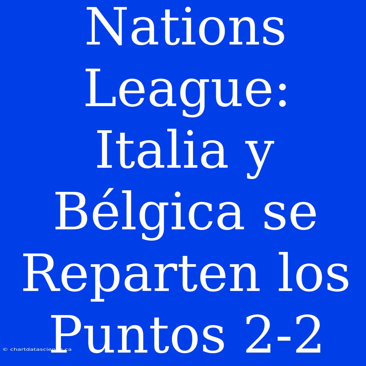 Nations League: Italia Y Bélgica Se Reparten Los Puntos 2-2