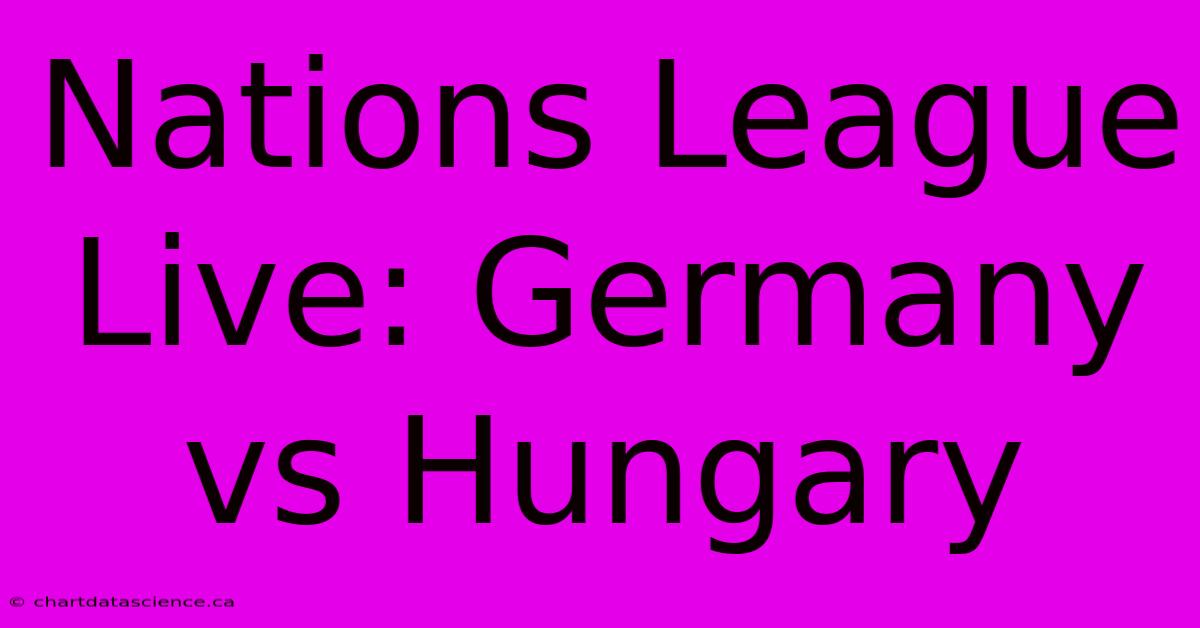 Nations League Live: Germany Vs Hungary